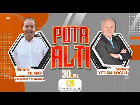 Pota Altı'na, Basketbol Yorumcusu Kerem Yılmaz konuk oluyor…