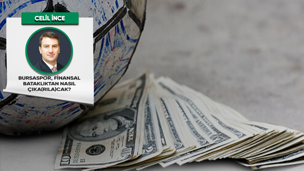 Bursaspor, finansal bataklıktan nasıl çıka(rıla)cak?