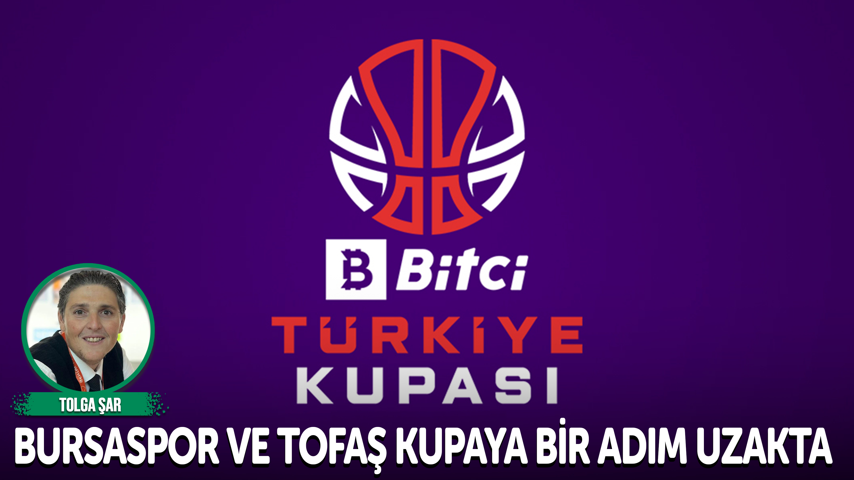 Bursaspor ve Tofaş kupaya bir adım uzakta