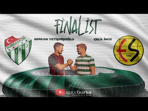 Serkan Yetişmişoğlu ve Celil İnce ile Finalist, Bursaspor-Eskişehirspor maçıyla sezonu açıyor!...