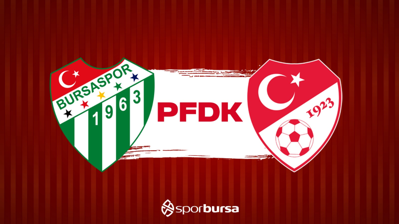 Bursaspor ve Coşkun Yavuz PFDK’lık oldu!